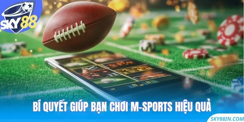 Bí quyết giúp bạn chơi M-sports hiệu quả