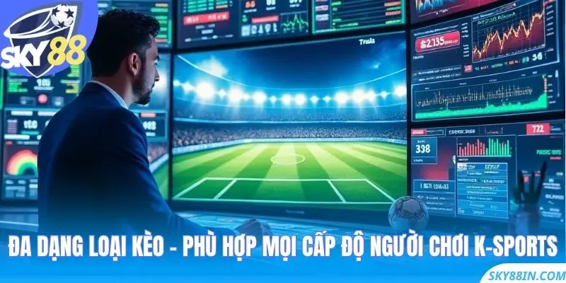 Đa dạng loại kèo – phù hợp mọi cấp độ người chơi K-sports