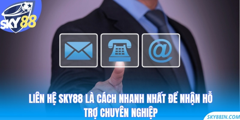 Liên hệ Sky88 là cách nhanh nhất để nhận hỗ trợ chuyên nghiệp
